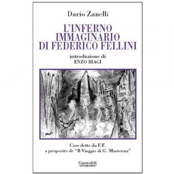 L'inferno immaginario di Federico Fellini. Cose dette e scritte da Federico Fellini a proposito del «Viaggio di G. Mastorna»