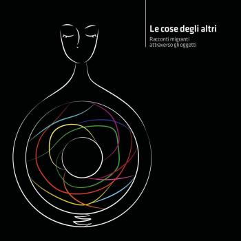 Le cose degli altri. Racconti migranti attraverso gli oggetti