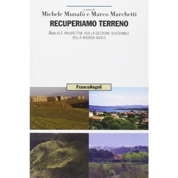 Recuperiamo terreno. Analisi e prospettive per la gestione sostenibile della risorsa suolo