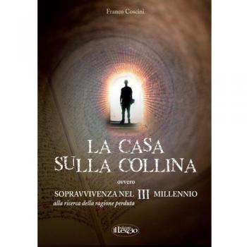 La casa sulla collina ovvero sopravvivenza nel III millennio alla riceRca della ragione perduta