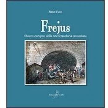 Frejus. Sbocco europeo della rete ferroviaria cavouriana