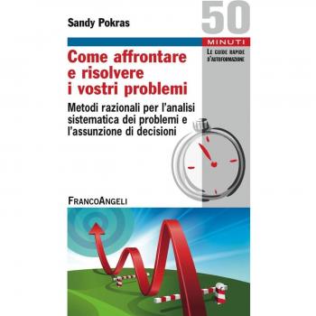 Come affrontare e risolvere i vostri problemi. Metodi razionali per l'analisi sistematica dei problemi e l'assunzione di decisioni