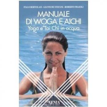Manuale di Woga e Aichi. Yoga e Tai Chi in acqua
