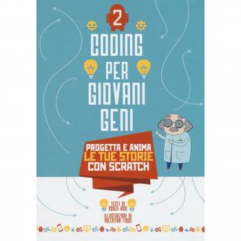 Progetta le tue storie con scratch. Coding per giovani geni. Ediz. a colori (Vol. 2)