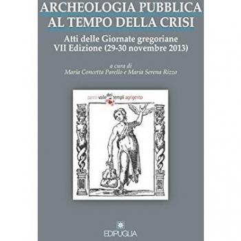 Archeologia pubblica al tempo della crisi. Atti della 7° edizione delle Giornate gregoriane (29-30 novembre 2013)