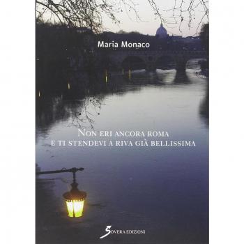 Non eri ancora Roma e ti stendevi a riva già bellissima