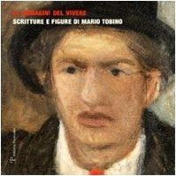 Le immagini del vivere. Scritture e figure di Mario Tobino