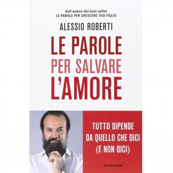 Le parole per salvare l'amore. Tutto dipende da quello che dici (e non dici)