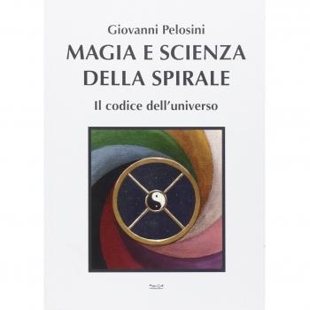 Magia e scienza della spirale. Il codice dell'universo