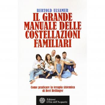 Il grande manuale delle costellazioni familiari. Come praticare la terapia sistemica di Bert Hellinger