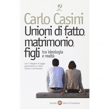 Unioni di fatto, matrimoni, figli. Tra ideologia e realtà. Con il disegno di legge governativo sui Dico (testo e commento)