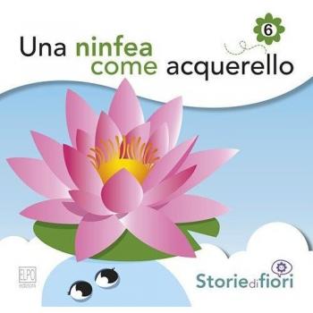Una ninfea come acquerello. Ediz. illustrata