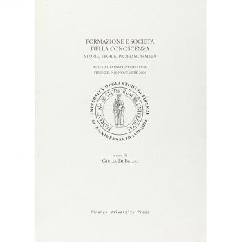 Formazione e società nella conoscenza. Storie, teorie, professionalità. Atti del Convegno di studi (Firenze, 9-10 novembre 2004)