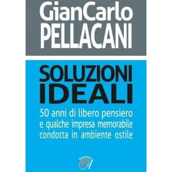 Soluzioni ideali. 50 anni di libero pensiero e qualche impresa memorabile condotta in ambiente ostile