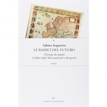 Le radici del futuro. L'Europa dei popoli, il rifiuto degli stati nazionali e dei partiti