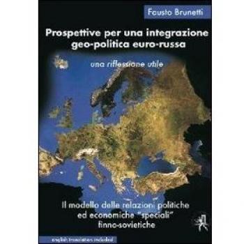 Prospettive per una integrazione geo-politica euro-russa. Le relazioni politiche ed economiche «speciali» finno-sovietiche. Un modello da rivalutare