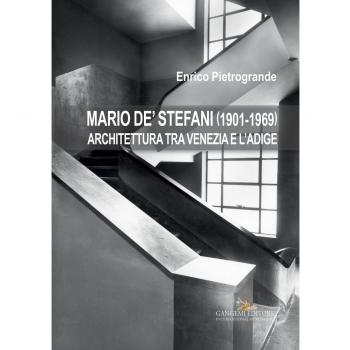 Mario De' Stefani (1901-1969). Architettura tra Venezia e l'Adige. Ediz. illustrata