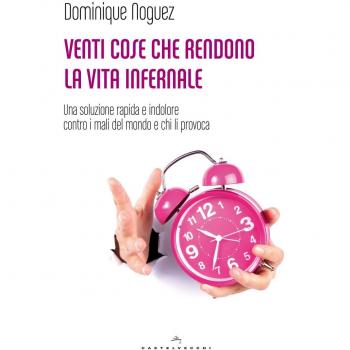 Venti cose che rendono la vita infernale. Una soluzione rapida e indolore contro i mali del mondo