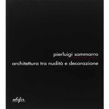 Pierluigi Sammarro Architectural Group. Architettura tra nudità e decorazione