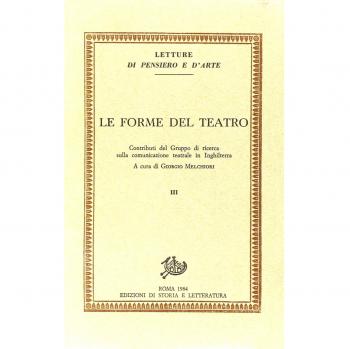 Le forme del teatro. Contributi del Gruppo di ricerca sulla comunicazione teatrale in Inghilterra. Vol. 3