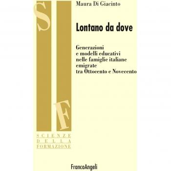 Lontano da dove. Generazioni e modelli educativi nelle famiglie italiane emigrate tra Ottocento e Novecento