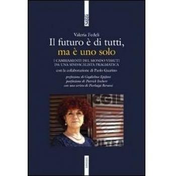 Il futuro è di tutti, ma è uno solo. I cambiamenti del mondo vissuti da una sindacalista pragmatica
