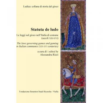 Statuta de ludo. Le leggi sul gioco nell'Italia di comune (secoli XIII-XVI). Ediz. italiana e inglese