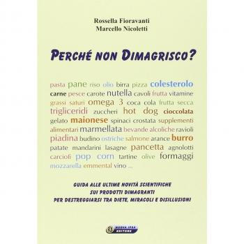 Perché non dimagrisco? Guida alle ultime novitá scientifiche sui prodotti dimagranti per destreggiarsi tra diete, miracoli e disillusioni