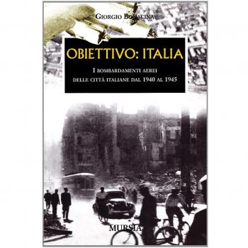 Obiettivo: Italia: I bombardamenti aerei delle città italiane dal 1940 al 1945