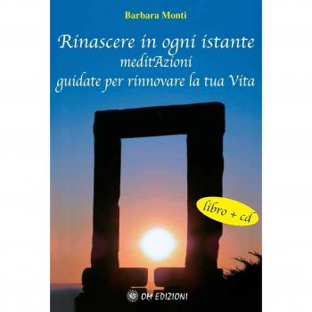Rinascere in ogni istante. MeditAzioni guidate per rinnovare la tua vita. Con CD Audio