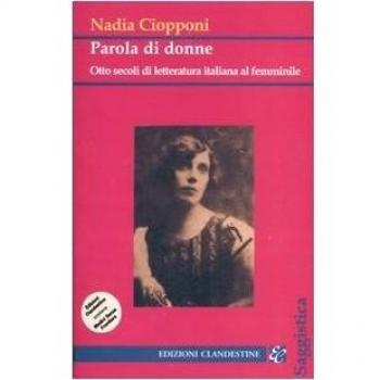 Parola di donne. Otto secoli di letteratura italiana al femminile. Le Signore della letteratura italiana dal Duecento al Novecento