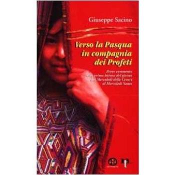 Verso la Pasqua in compagnia dei profeti. Breve commento alla prima lettura del giorno dal Mercoledì delle Ceneri al Mercoledì Santo