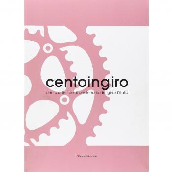 Centoingiro. Cento artisti per il centenario del Giro d'Italia. Catalogo della mostra. Ediz. illustrata
