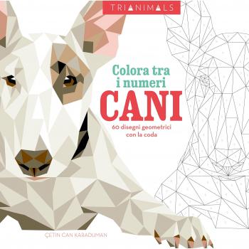 Cani. 60 disegni geometrici con la coda. Colora tra i numeri. Ediz. illustrata