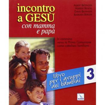 Incontro a Gesù con mamma e papà. In cammino verso la prima comunione come catechesi familiare. Libro per i gruppi dei bambini (Vol. 3)