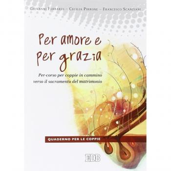 Per amore e per grazia. Per-corso per coppie in cammino verso il sacramento del matrimonio. Guida per gli operatori