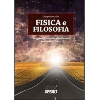 Fisica e filosofia. Viaggio nell'incerto e affascinante mondo della fisica