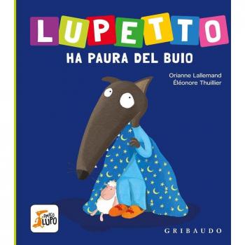 Lupetto ha paura del buio. Amico lupo. Ediz. a colori
