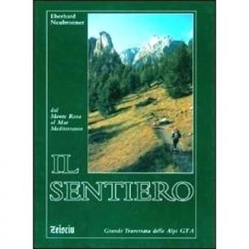 Il sentiero. Dal Monte Rosa al Mar Mediterraneo. Grande traversata delle Alpi