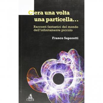 C'era una volta una particella. Racconti fantastici dal mondo dell'infinitamente piccolo