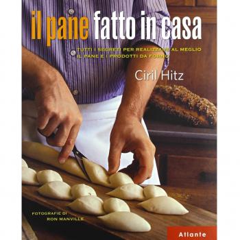 Il pane fatto in casa. Tutti i segreti per realizzare al meglio il pane e i prodotti da forno