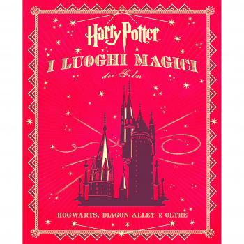 Harry Potter. I luoghi magici dei film