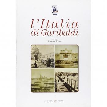 L'Italia di Garibaldi. Catalogo della mostra (Roma, 31 ottobre 2007-6 gennaio 2008). Ediz. illustrata