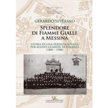 Splendore di fiamme gialle a Messina. Storia di una perduta scuola per allievi guardie di finanza (1881-1908)