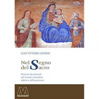 Nel segno del sacro. Percorsi devozionali nel mondo contadino alpino e della pianura