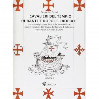 I Cavalieri del Tempio durante e dopo le crociate. Lontane origini, nascita, morte, resurrezione, misteri e simboli dell'Ordine del Tempio di Salomone... (Vol. 2)