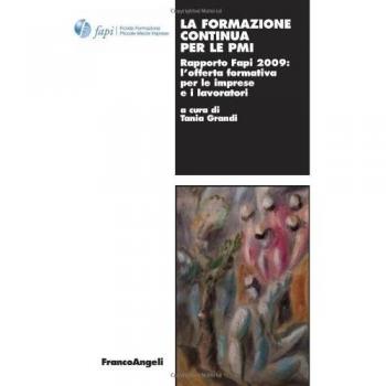 La formazione continua per le PMI. Rapporto Fapi 2009: l'offerta formativa per le imprese e i lavoratori