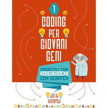 Progetta i tuoi videogiochi con scratch. Coding per ragazzi. Ediz. a colori (Vol. 1)