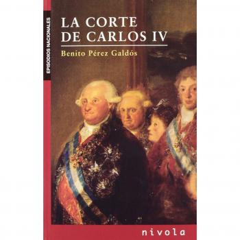 La corte de CARLOS IV (Los Episodios Nacionales de Benito Pérez Galdós)