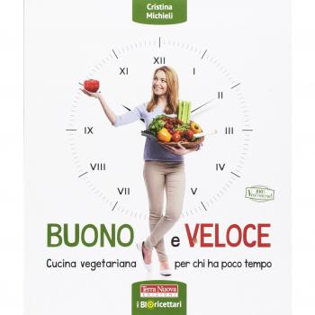 Buono e veloce. Cucina vegetariana per chi ha poco tempo